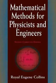 Mathematical Methods for Physicists and Engineers: Second Corrected Edition, Paperback/Royal Eugene Collins