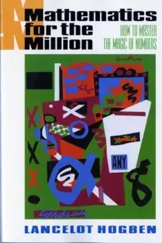 Mathematics for the Million: How to Master the Magic of Numbers, Paperback/Lancelot Hogben