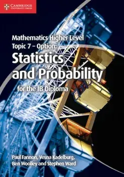 Mathematics Higher Level for the IB Diploma Option Topic 7 Statistics and Probability, Paperback/Stephen Ward