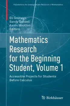 Mathematics Research for the Beginning Student, Volume 1. Accessible Projects for Students Before Calculus, 1st ed. 2022, Hardback/***