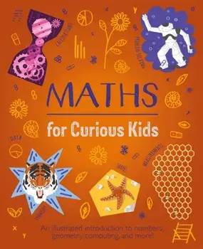 Maths for Curious Kids. An Illustrated Introduction to Numbers, Geometry, Computing, and More!, Hardback/Lynn Huggins-Cooper
