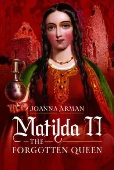 Matilda II: The Forgotten Queen, Hardback/Joanna Arman