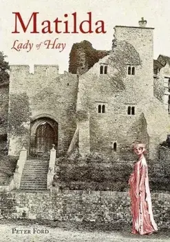 Matilda - Lady of Hay. The Life and Legends of Matilda de Braose, Paperback/Peter Ford