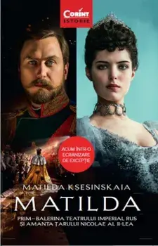 Matilda. Prim-Balerina Teatrului Imperial Rus si amanta Tarului Nicolae al II-lea/Matilda Ksesinskaia