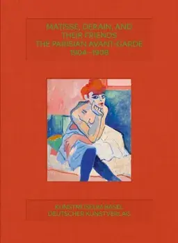 Matisse, Derain, and their Friends. The Parisian Avant-Garde 1904-1908, Hardback/***