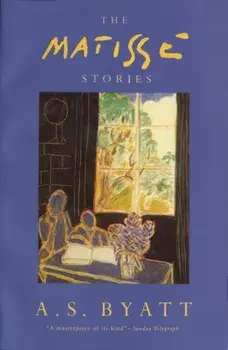 Matisse Stories, Paperback/A. S. Byatt