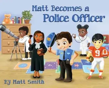 Matt Becomes a Police Officer, Hardcover/Matt Smith