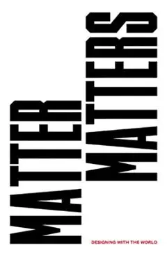 Matter Matters: Designing with the World - Olga Subirós