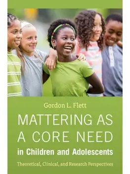 Mattering As a Core Need in Children and Adolescents. Theoretical, Clinical, and Research Perspectives, Paperback/Gordon L. Flett