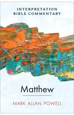 Matthew: An Interpretation Bible Commentary - Mark Allan Powell