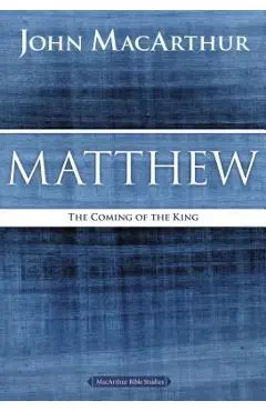 Matthew: The Coming of the King - John F. Macarthur
