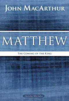 Matthew: The Coming of the King, Paperback/John F. MacArthur