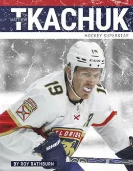 Matthew Tkachuk. Hockey Superstar, Hardback/Roy Rathburn
