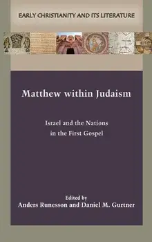 Matthew within Judaism: Israel and the Nations in the First Gospel, Hardcover/Anders Runesson