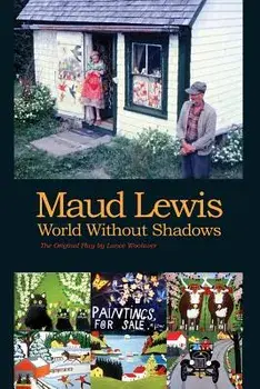 Maud Lewis World Without Shadows, Paperback/Lance Woolaver