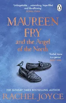 Maureen Fry and the Angel of the North. From the bestselling author of The Unlikely Pilgrimage of Harold Fry, Paperback/Rachel Joyce