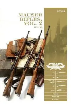 Mauser Rifles, Vol. 2: 1918-1945: G.98, K.98b, Standard-Modell, K.98k, Sniper, Markings, Ammunition, Accessories - Luc Guillou