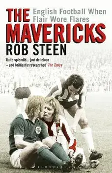 Mavericks. English Football When Flair Wore Flares, Paperback/Rob Steen