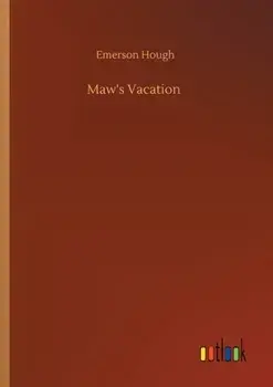 Maw's Vacation, Paperback/Emerson Hough