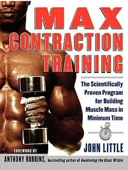 Max Contraction Training: The Scientifically Proven Program for Building Muscle Mass in Minimum Time, Paperback/John Little