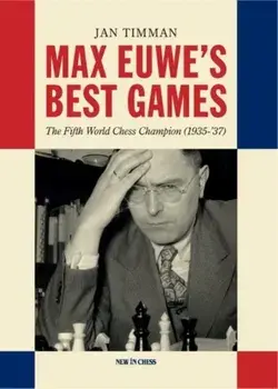 Max Euwe's Best Games. The Fifth World Chess Champion (1935-'37), Paperback/Jan Timman