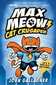 Max Meow: Cat Crusader Book 1, Hardback/John Gallagher