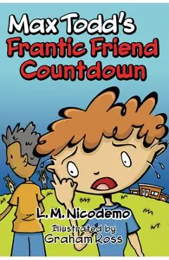 Max Todd's Frantic Friend Countdown - L. M. Nicodemo