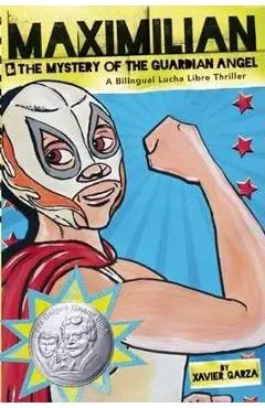 Maximilian & the Mystery of the Guardian Angel (Max's Lucha Libre Adventures #1) - Xavier Garza