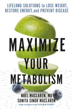Maximize Your Metabolism. Lifelong Solutions to Lose Weight, Restore Energy, and Prevent Disease, Paperback/***
