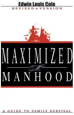 Maximized Manhood: A Guide to Family Survival - Edwin Louis Cole