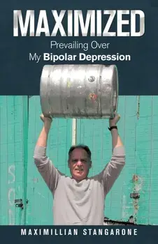 Maximized: Prevailing over My Bipolar Depression, Paperback/Maximillian Stangarone