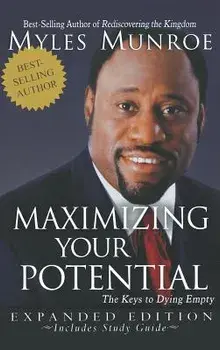 Maximizing Your Potential: The Keys to Dying Empty (Expanded), Hardcover/Myles Munroe