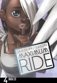 Maximum Ride: Manga Volume 4, Paperback/James Patterson