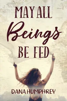 May All Beings Be Fed: Playing with Consciousness, Paperback/Dana Humphrey