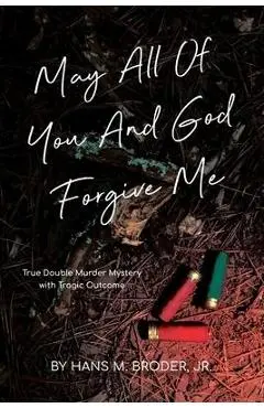 May All of You and God Forgive Me - Hans Broder