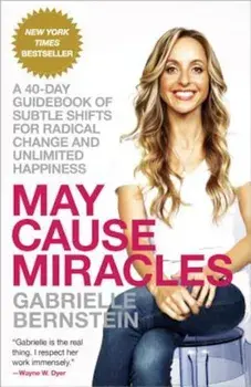 May Cause Miracles: A 40-Day Guidebook of Subtle Shifts for Radical Change and Unlimited Happiness, Paperback/Gabrielle Bernstein