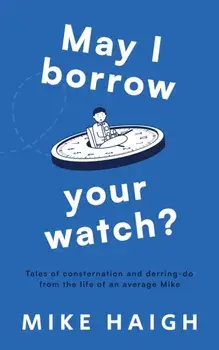 May I Borrow Your Watch?, Paperback/Mike Haigh