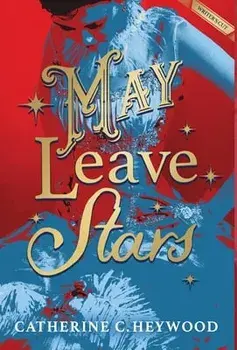 May Leave Stars. The Writer's Cut, Hardback/Catherine C Heywood