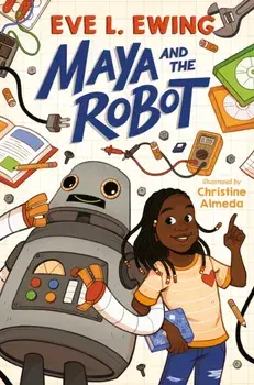 Maya and the Robot, Paperback/Eve L. Ewing