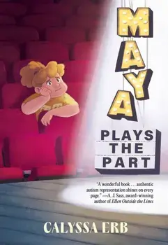 Maya Plays the Part, Hardback/Calyssa Erb