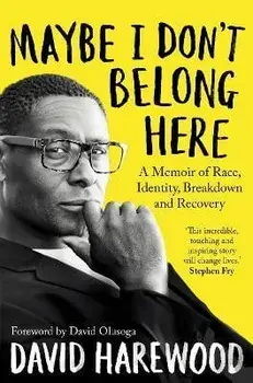 Maybe I Don't Belong Here. A Memoir of Race, Identity, Breakdown and Recovery, Paperback/David Harewood