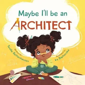 Maybe I'll Be an Architect, Paperback/Tenille Bettenhausen