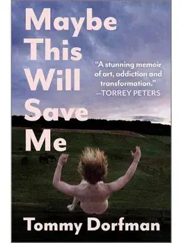Maybe This Will Save Me. A Memoir of Art, Addiction and Transformation, Original, Hardback/Tommy Dorfman
