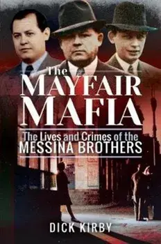 Mayfair Mafia. The Lives and Crimes of the Messina Brothers, Paperback/Dick Kirby