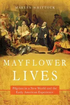 Mayflower Lives: Pilgrims in a New World and the Early American Experience, Paperback/Martyn Whittock