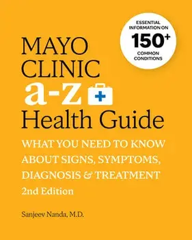 Mayo Clinic A to Z Health Guide, 2nd Edition: What You Need to Know about Signs, Symptoms, Diagnosis and Treatment, Paperback/Sanjeev Nanda