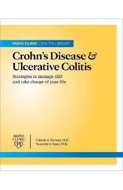 Mayo Clinic on Crohn's Disease and Ulcerative Colitis: Strategies to Manage Your Ibd and Thrive - Francis A. Farraye