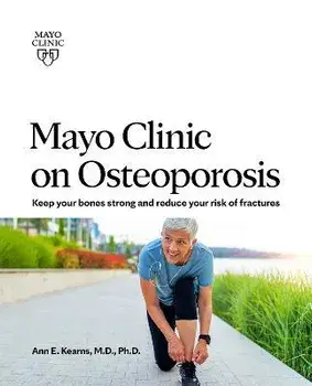 Mayo Clinic on Osteoporosis: Keeping Your Bones Healthy and Strong and Reducing the Risk of Fracture, Paperback/Ann E. Kearns