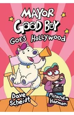 Mayor Good Boy Goes Hollywood: (A Graphic Novel) - Dave Scheidt