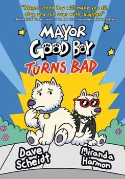Mayor Good Boy Turns Bad. (A Graphic Novel), Hardback/Miranda Harmon